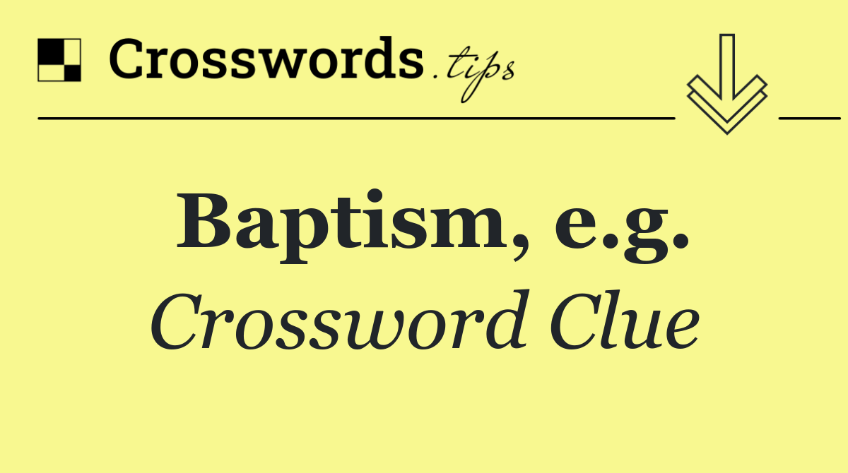 Baptism, e.g.