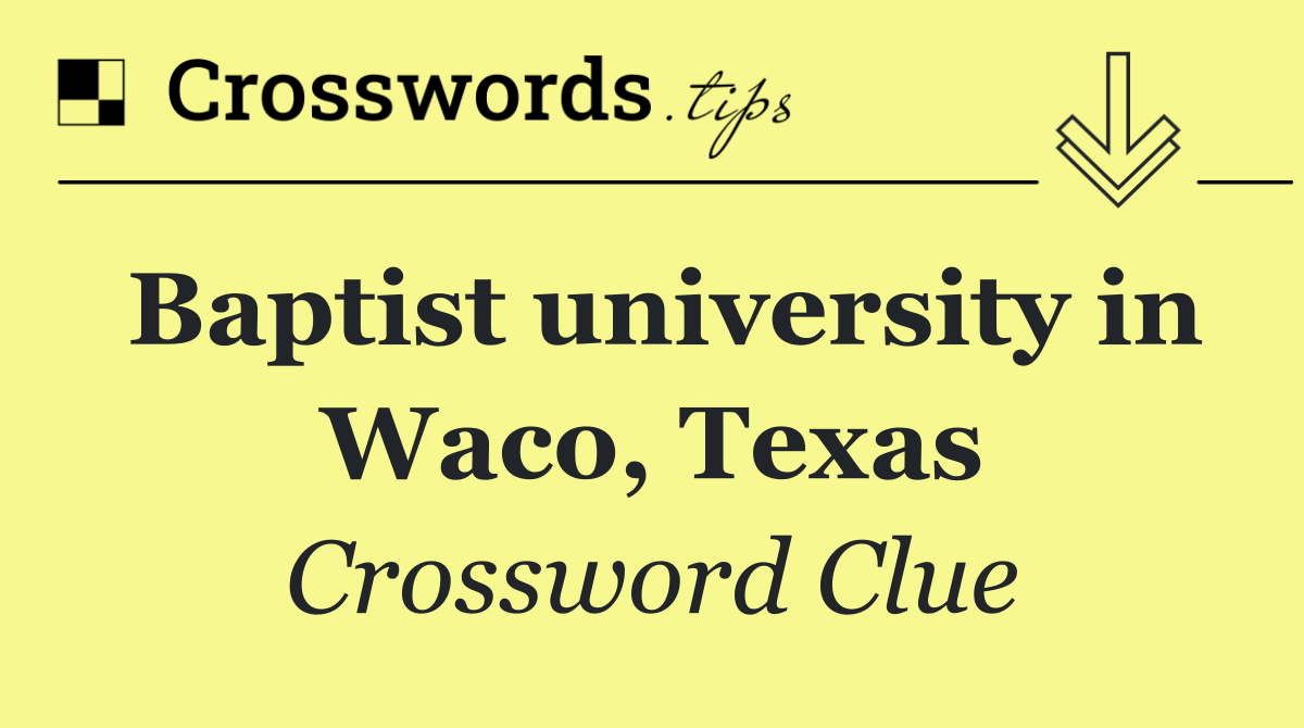 Baptist university in Waco, Texas