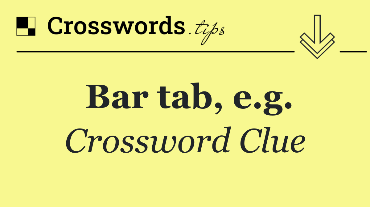 Bar tab, e.g.