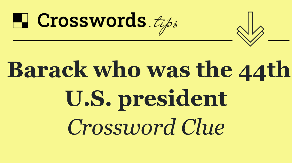 Barack who was the 44th U.S. president