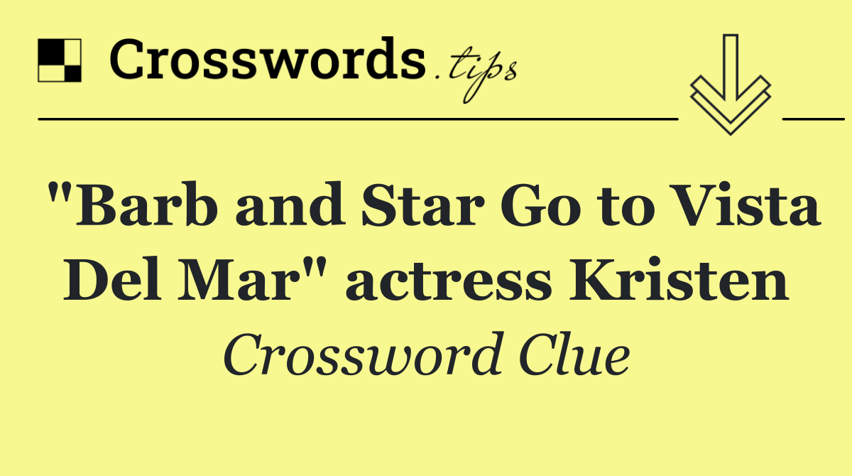 "Barb and Star Go to Vista Del Mar" actress Kristen