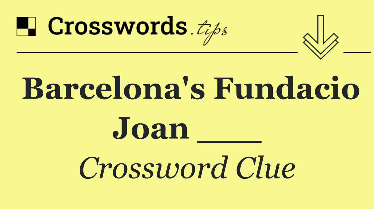 Barcelona's Fundacio Joan ___