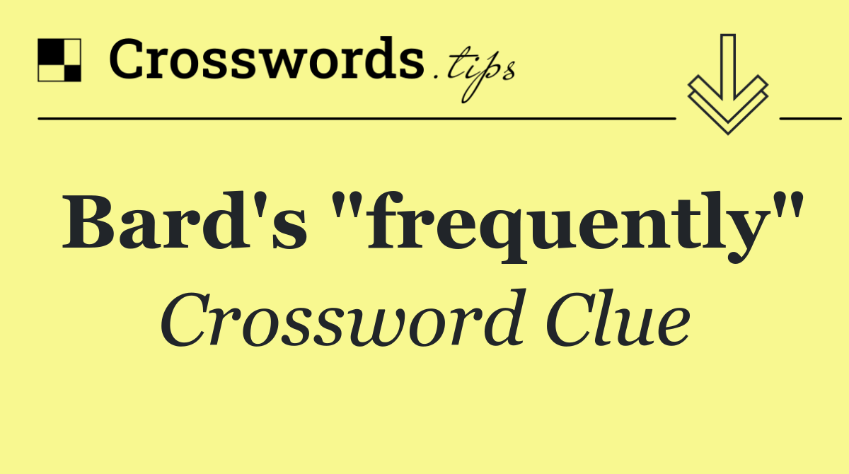 Bard's "frequently"