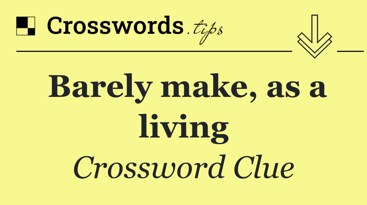 Barely make, as a living