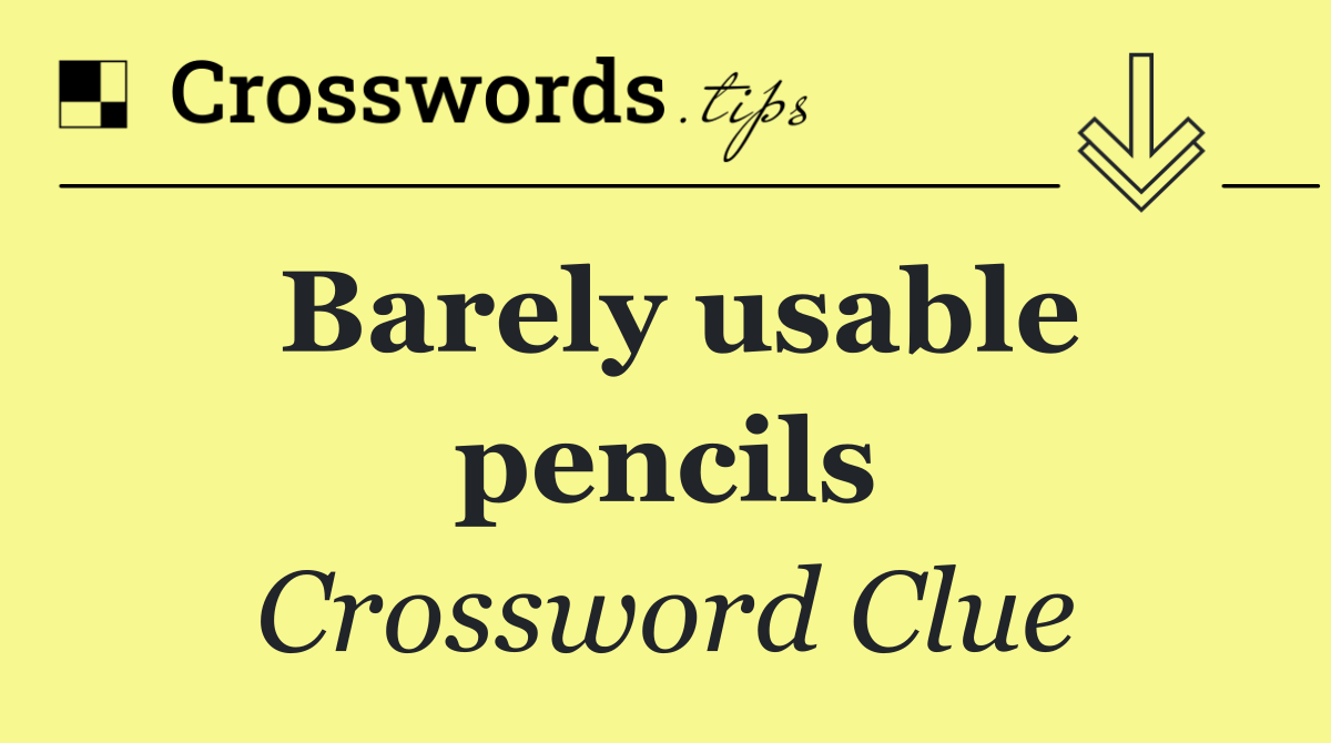 Barely usable pencils