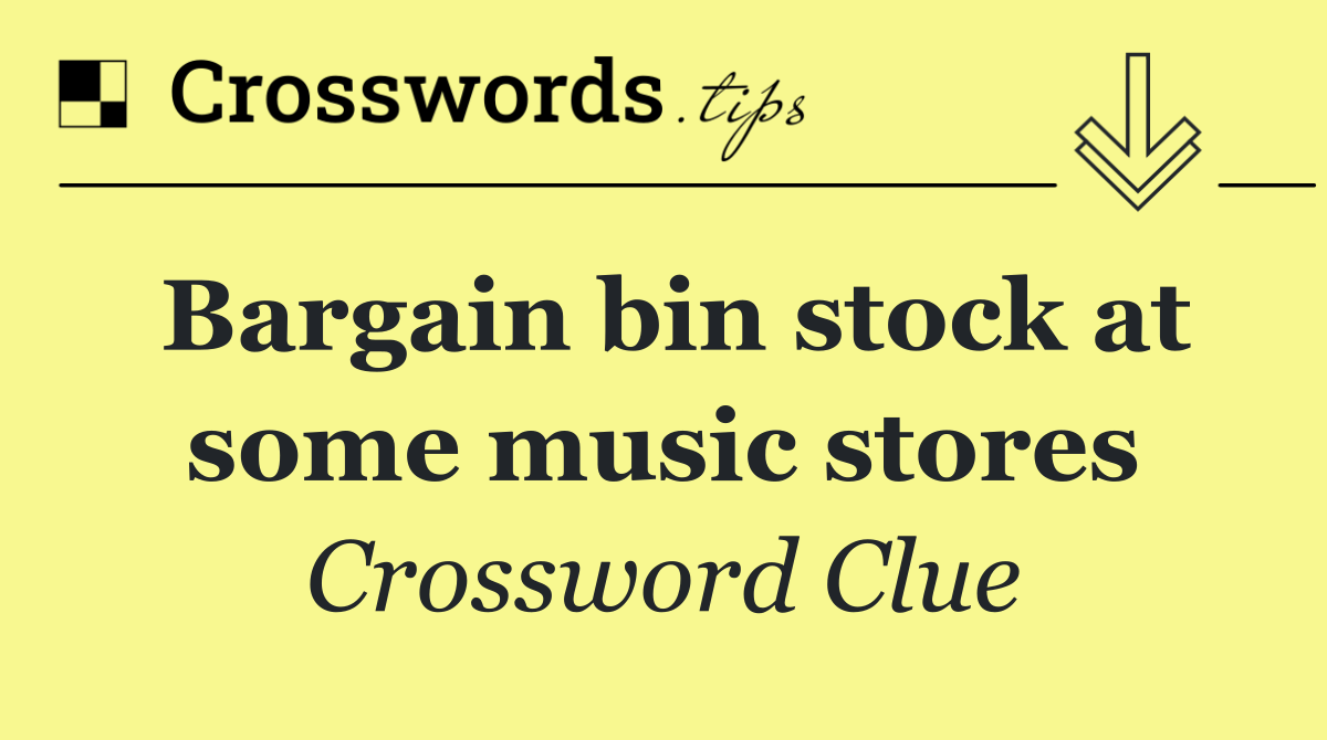 Bargain bin stock at some music stores