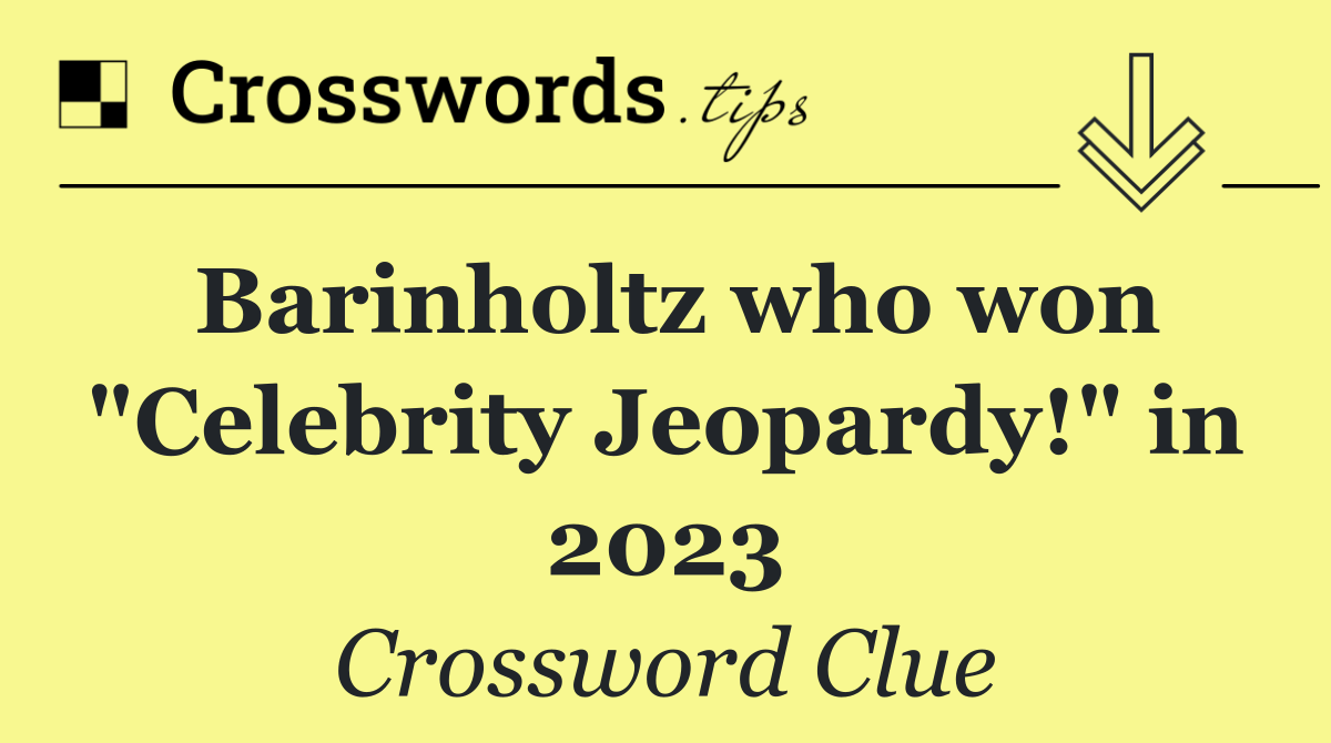 Barinholtz who won "Celebrity Jeopardy!" in 2023