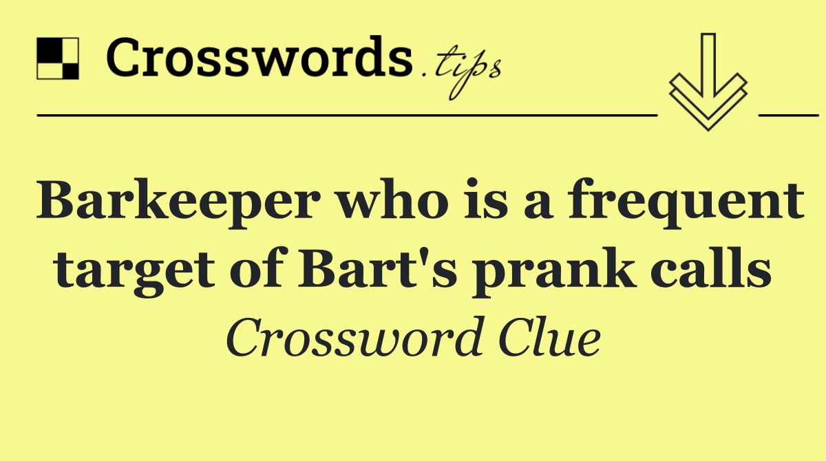 Barkeeper who is a frequent target of Bart's prank calls