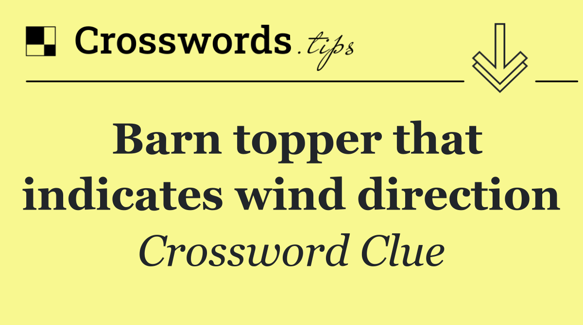 Barn topper that indicates wind direction