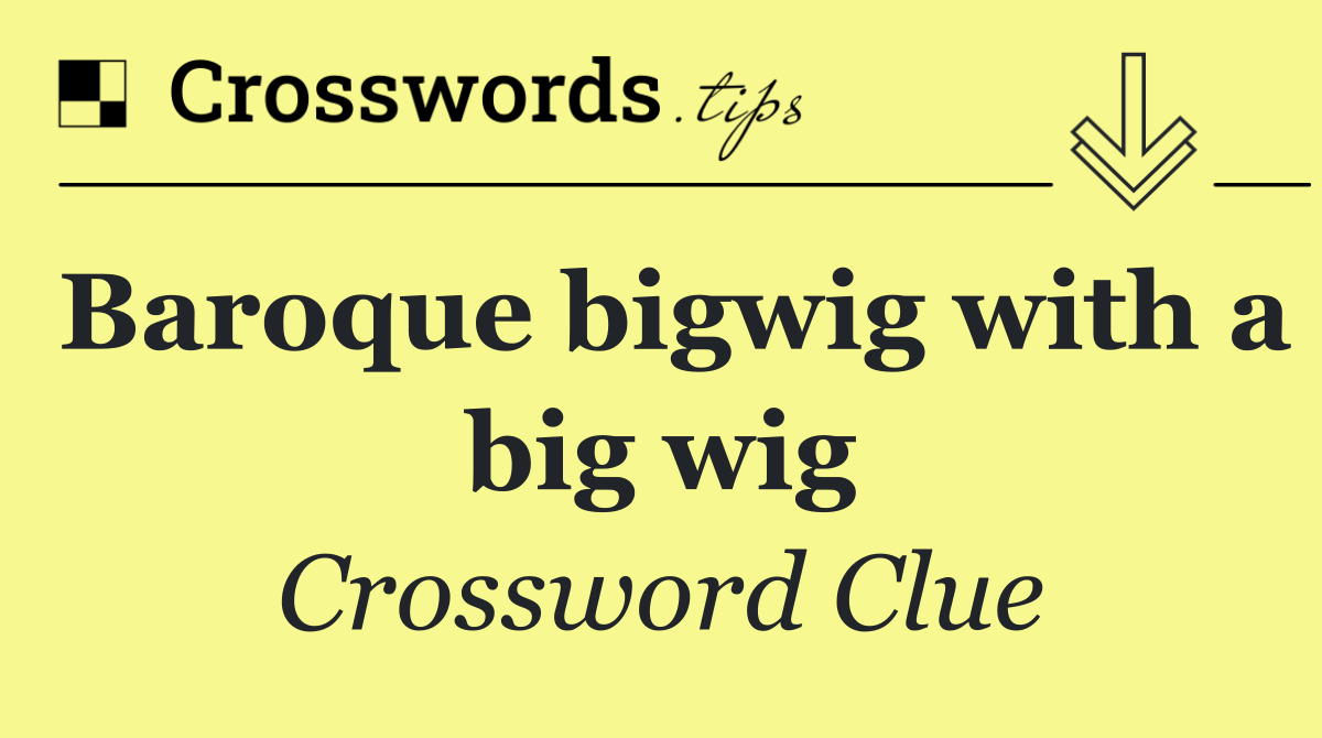 Baroque bigwig with a big wig