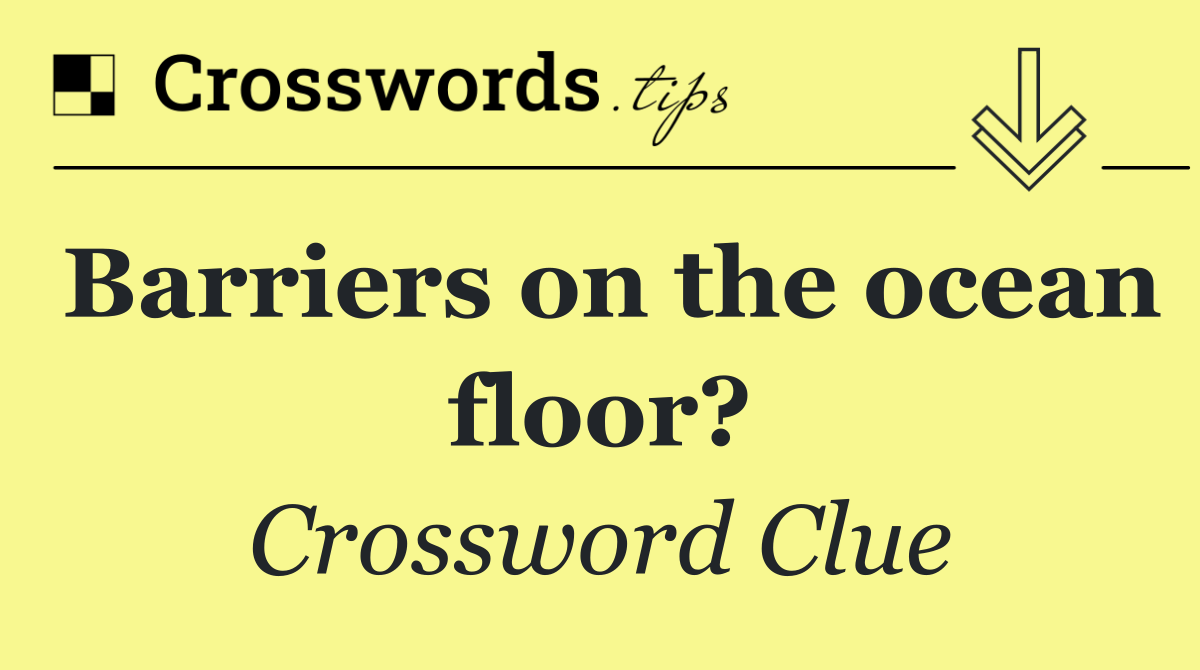 Barriers on the ocean floor?