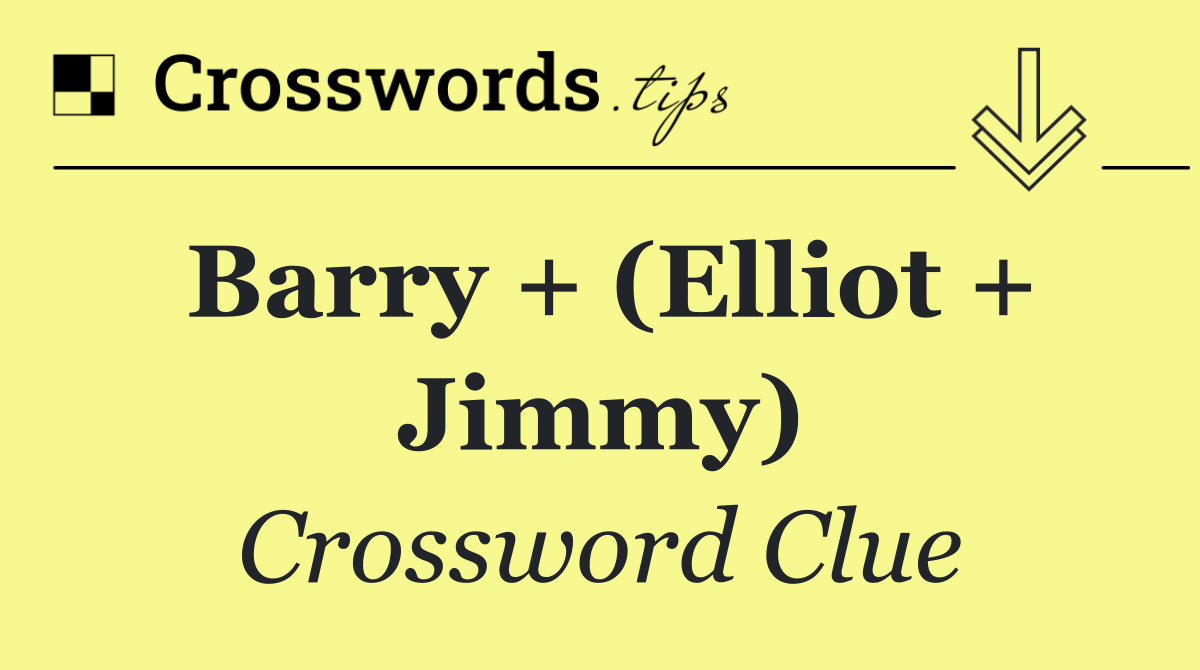 Barry + (Elliot + Jimmy)