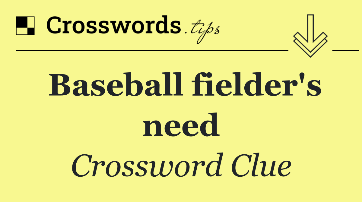 Baseball fielder's need