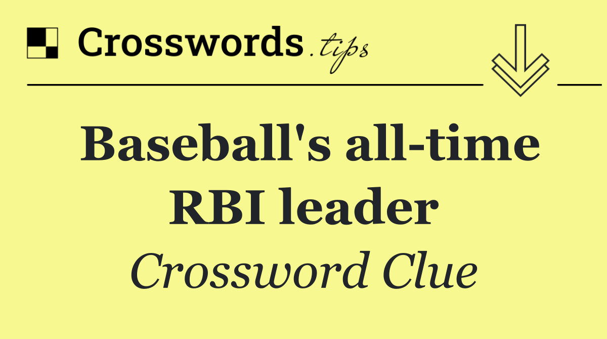 Baseball's all time RBI leader