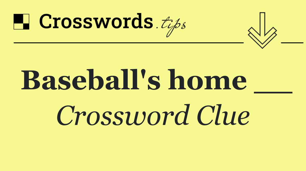 Baseball's home __