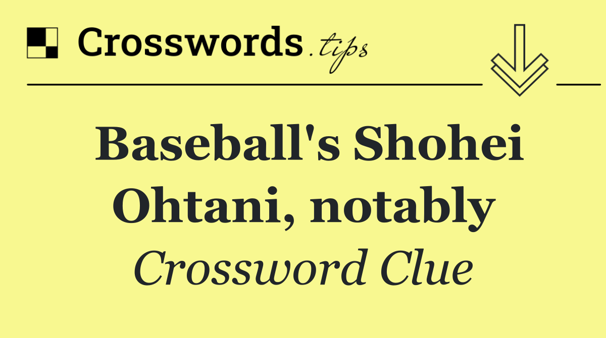 Baseball's Shohei Ohtani, notably