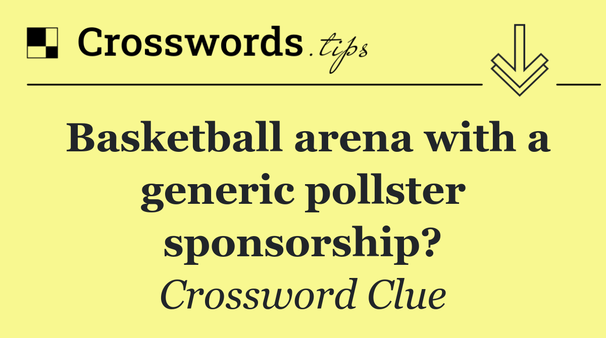 Basketball arena with a generic pollster sponsorship?