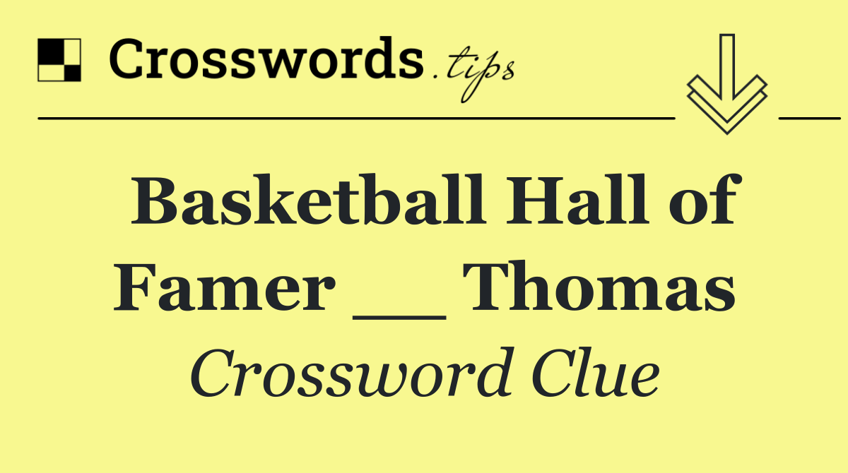 Basketball Hall of Famer __ Thomas