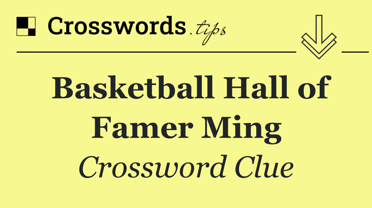 Basketball Hall of Famer Ming
