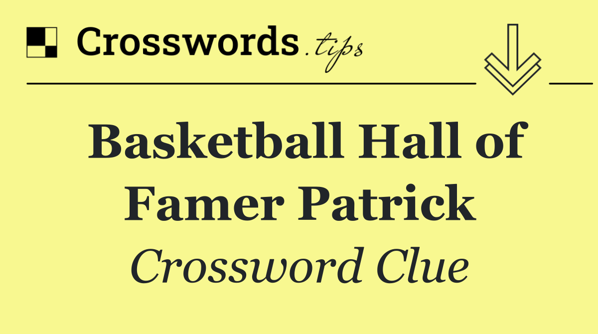 Basketball Hall of Famer Patrick