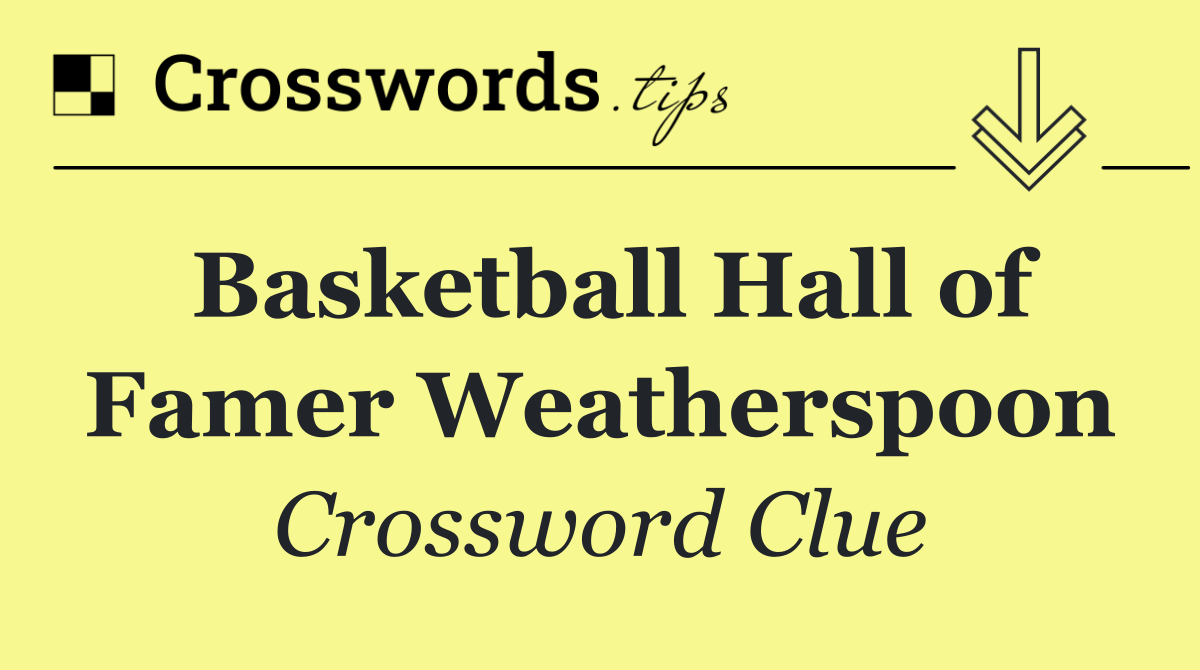 Basketball Hall of Famer Weatherspoon