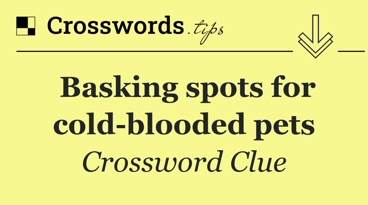 Basking spots for cold blooded pets