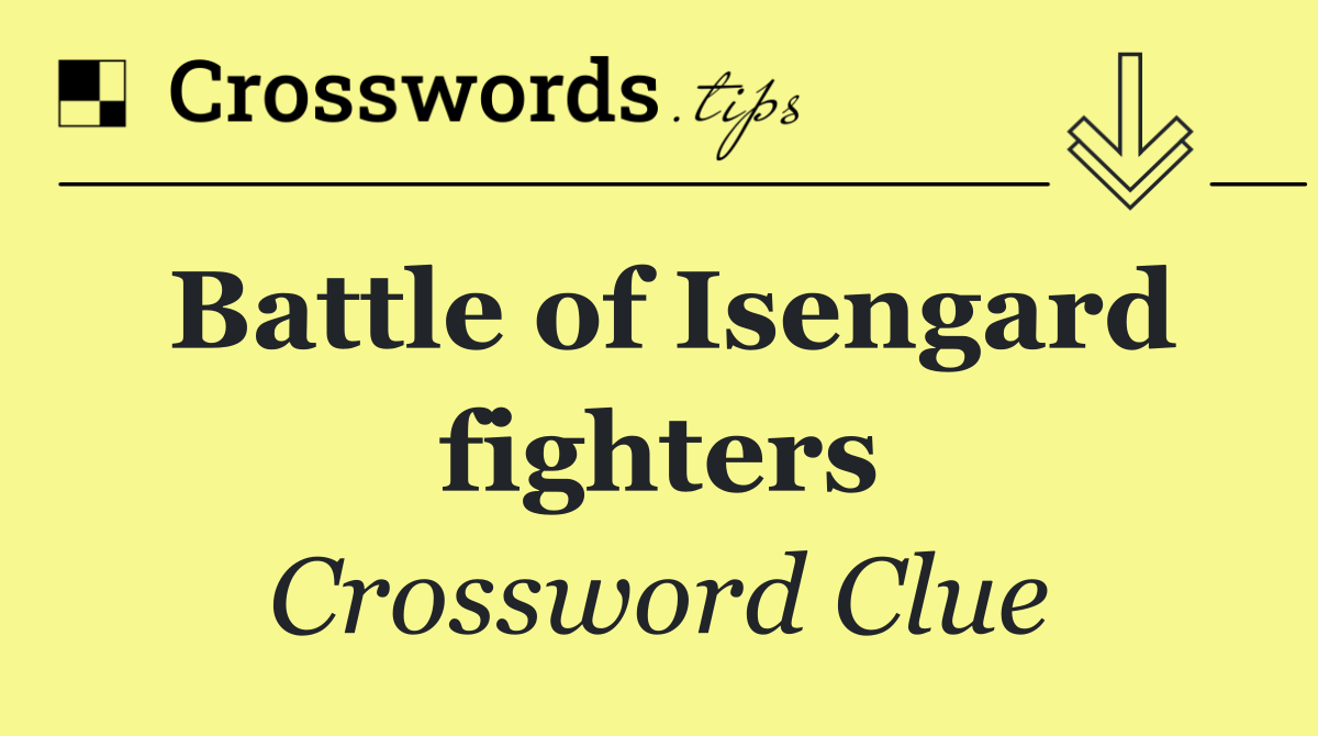 Battle of Isengard fighters