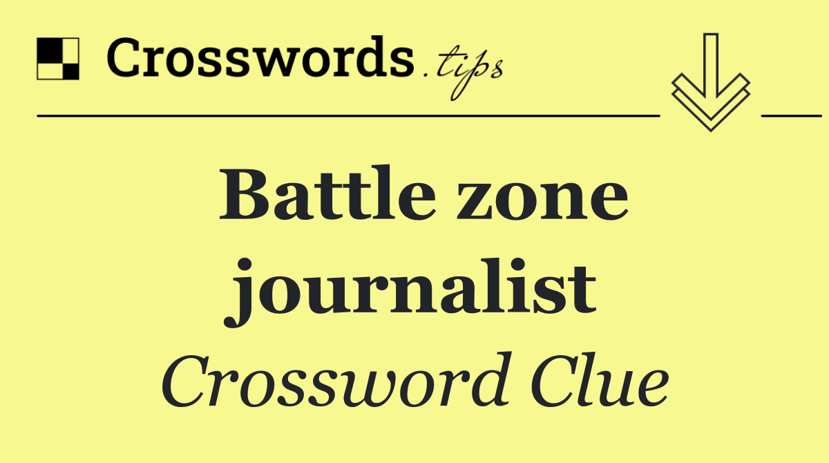 Battle zone journalist