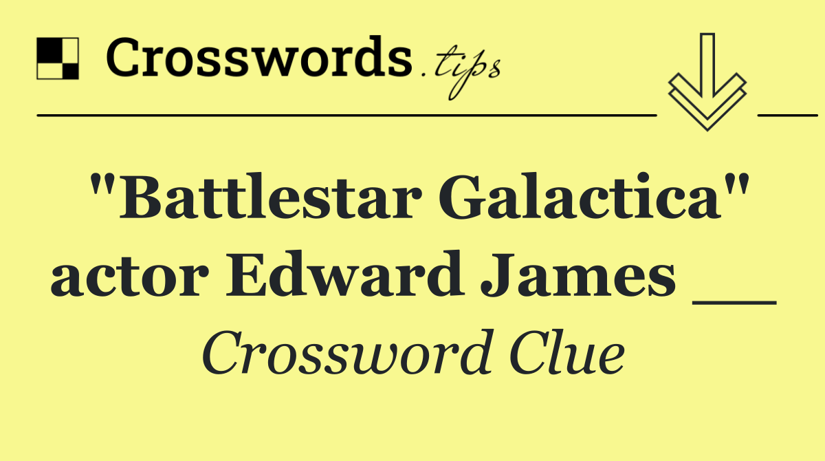 "Battlestar Galactica" actor Edward James __