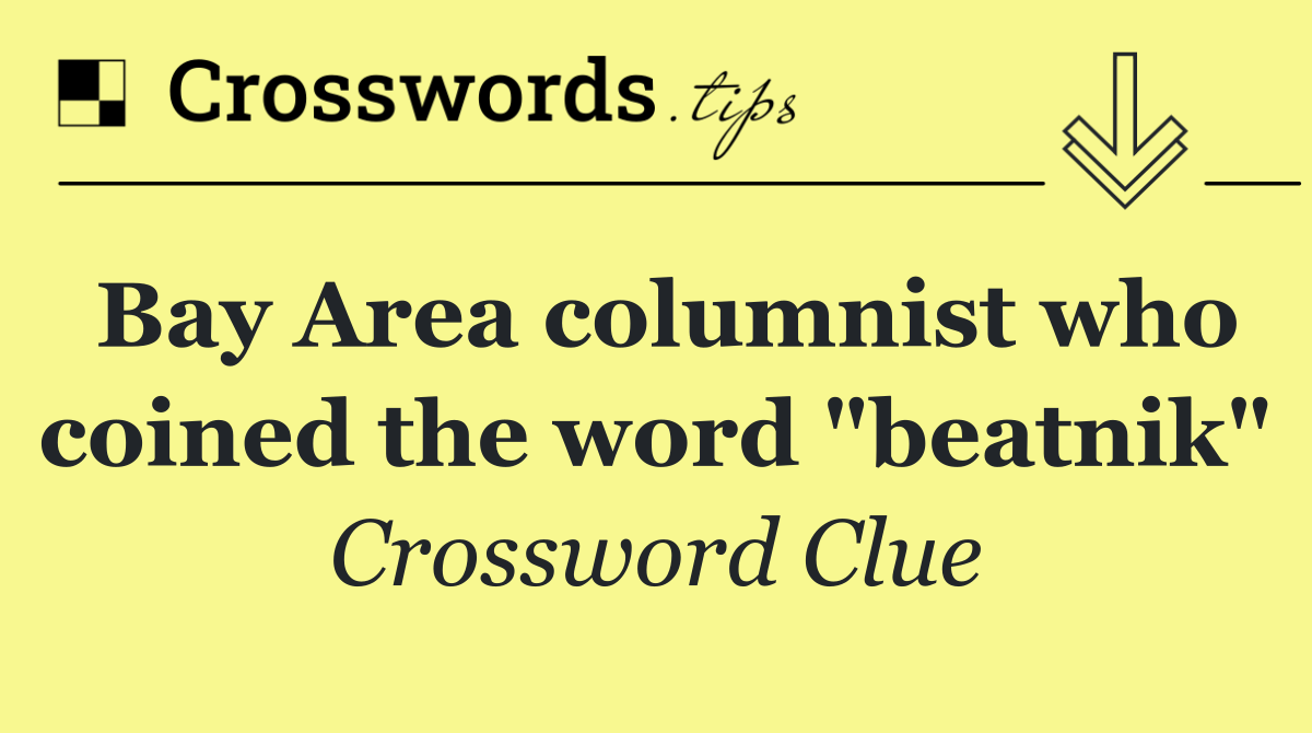 Bay Area columnist who coined the word "beatnik"