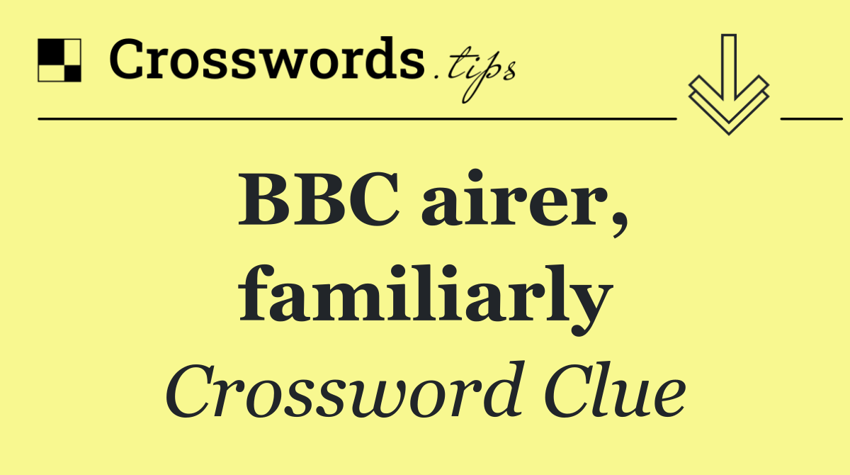 BBC airer, familiarly