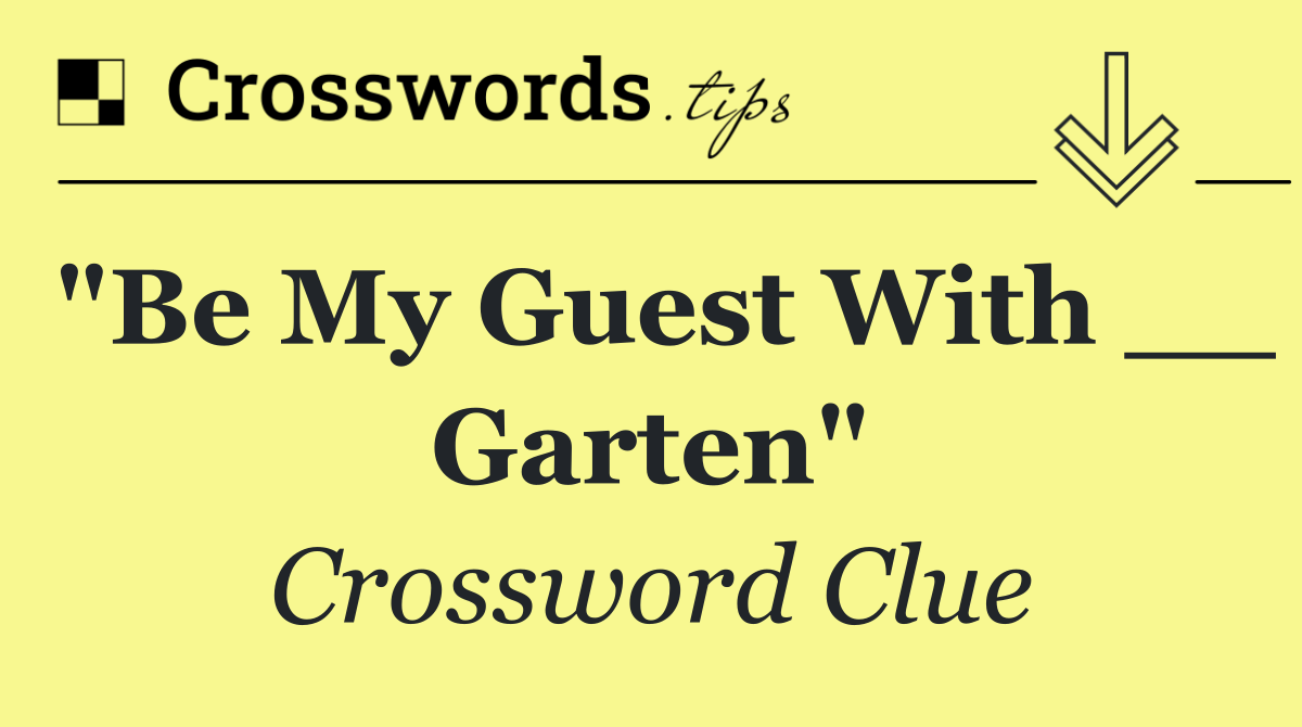 "Be My Guest With __ Garten"
