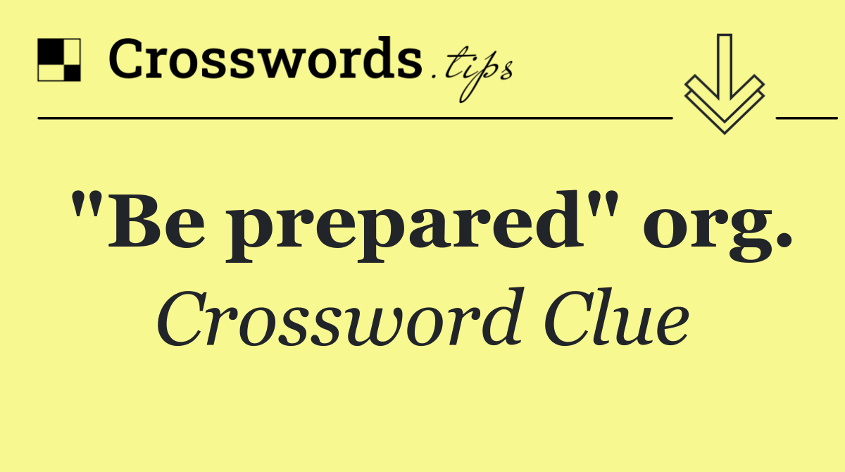 "Be prepared" org.