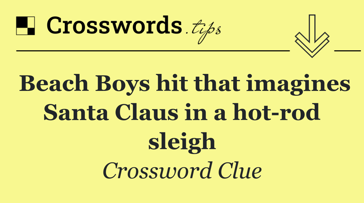 Beach Boys hit that imagines Santa Claus in a hot rod sleigh