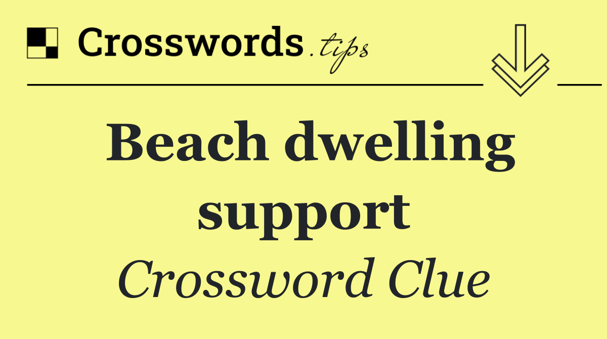 Beach dwelling support