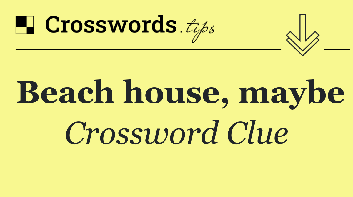Beach house, maybe