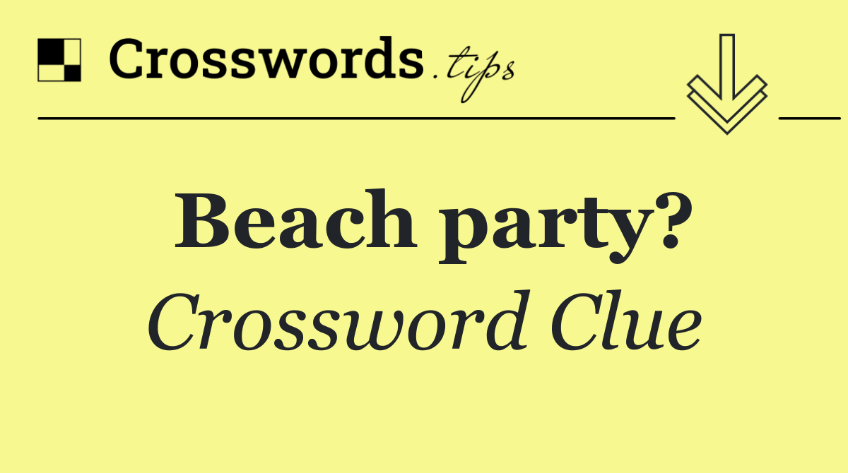 Beach party?