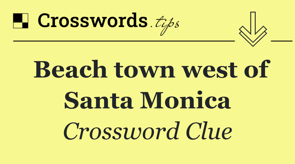 Beach town west of Santa Monica