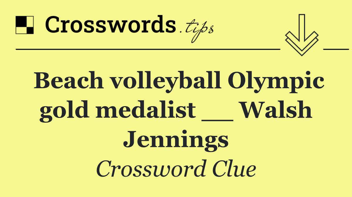 Beach volleyball Olympic gold medalist __ Walsh Jennings