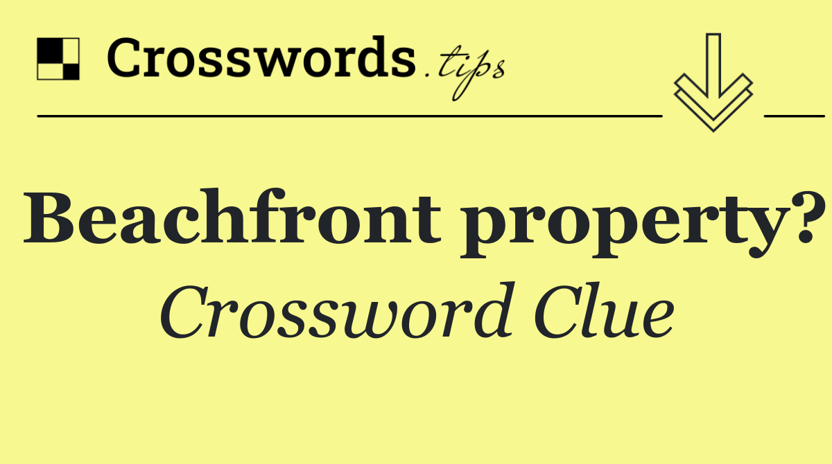 Beachfront property?