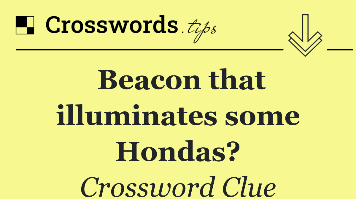 Beacon that illuminates some Hondas?