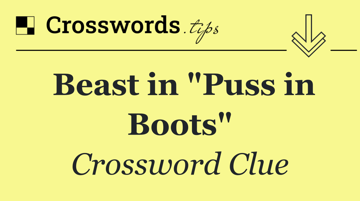 Beast in "Puss in Boots"