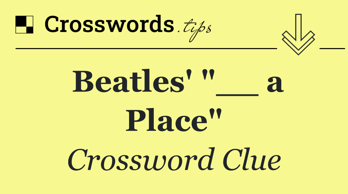 Beatles' "__ a Place"