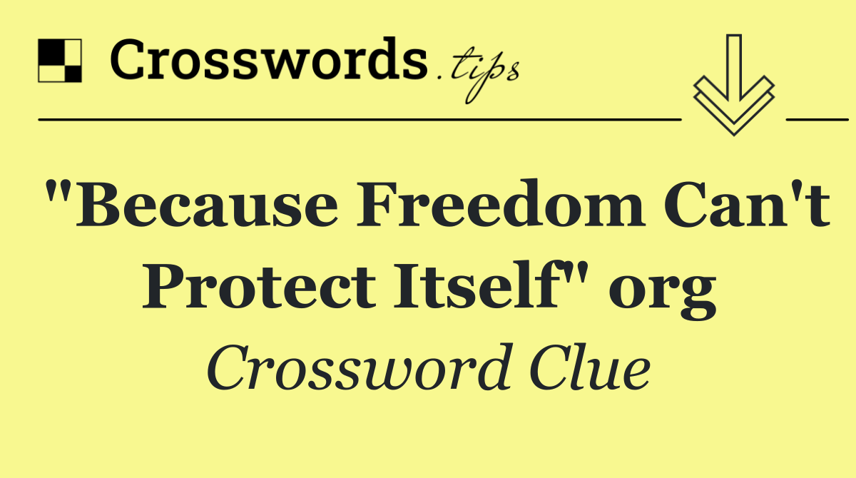"Because Freedom Can't Protect Itself" org