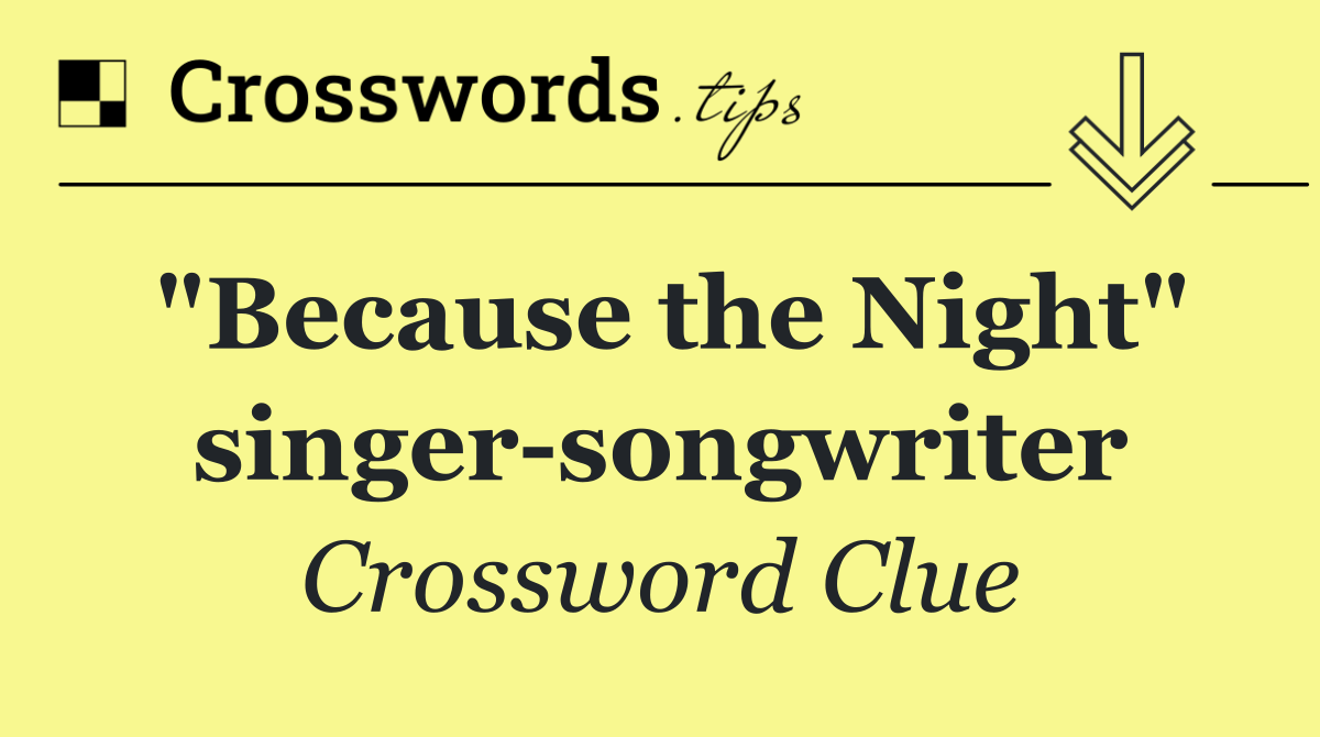 "Because the Night" singer songwriter