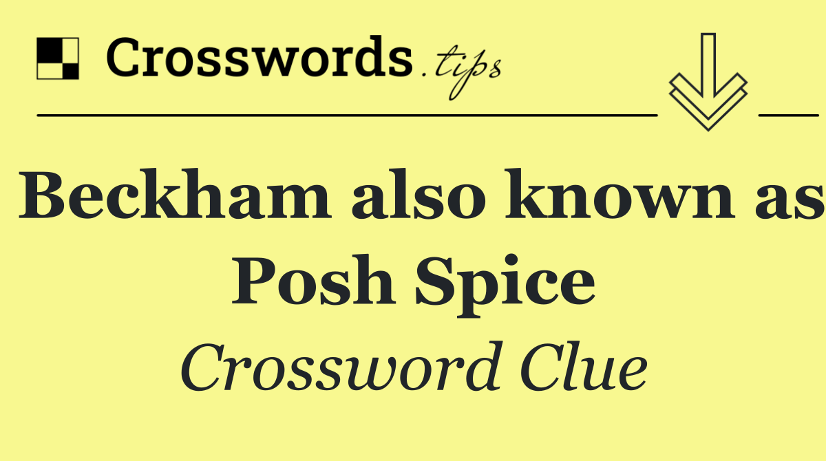 Beckham also known as Posh Spice