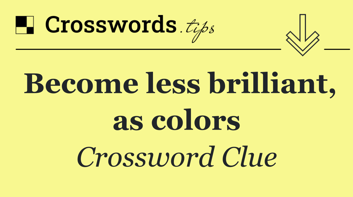 Become less brilliant, as colors
