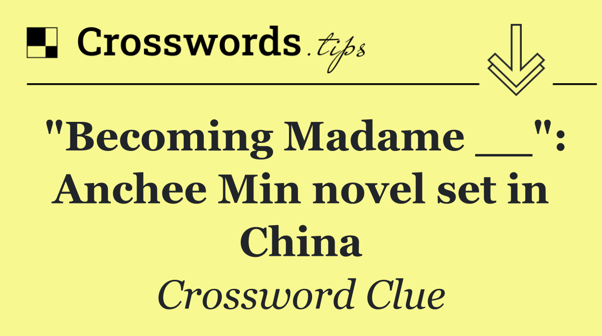 "Becoming Madame __": Anchee Min novel set in China