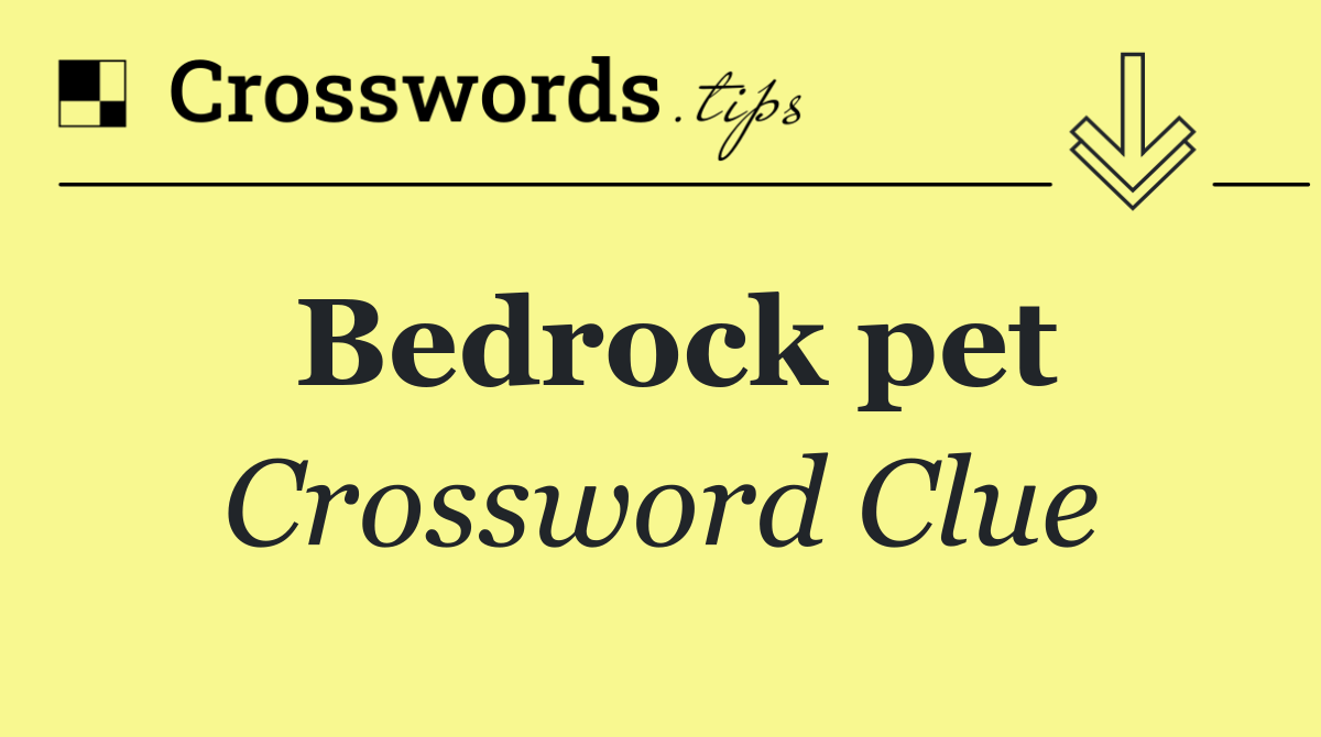 Bedrock pet
