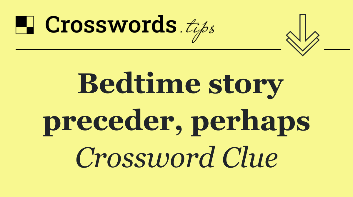 Bedtime story preceder, perhaps